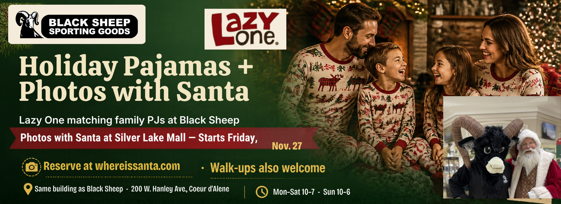 Lazy One pajamas and Photos with Santa starting Friday, Nov. 27 — reserve at whereissanta.com, walk-ups welcome. Black Sheep Sporting Goods, Silver Lake Mall, Coeur d'Alene.